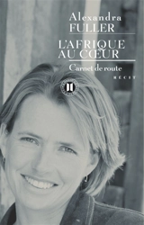 L'Afrique au coeur : carnet de route - Alexandra Fuller