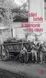 La miséricorde des coeurs - Szilárd Borbély