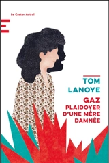 Gaz : plaidoyer d'une mère damnée - Tom Lanoye