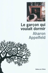 Le garçon qui voulait dormir - Aharon Appelfeld