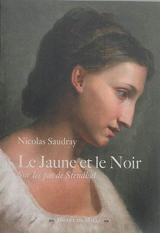 Le jaune et le noir : sur les pas de Stendhal - Nicolas Saudray
