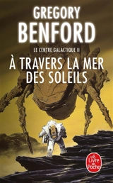 Le centre galactique. Vol. 2. A travers la mer des soleils - Gregory Benford