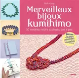 Merveilleux bijoux kumihimo : 50 modèles inédits expliqués pas à pas - Beth Kemp