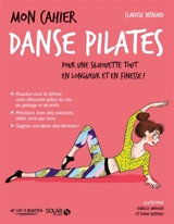 Mon cahier danse Pilates : pour une silhouette tout en longueur et en finesse ! - Clarisse Nénard