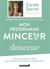 Mon programme minceur tout en douceur : exercices, conseils et rituels pour déstresser et atteindre votre poids de forme - Carole Serrat