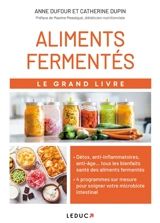 Le grand livre des aliments fermentés : soignez votre flore intestinale avec 4 programmes sur mesure - Anne Dufour