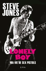 Lonely boy : ma vie de Sex Pistols - Steve Jones