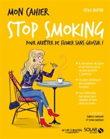 Mon cahier stop smoking : pour arrêter de fumer sans grossir ! - Cécile Bertin