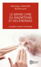 Le grand livre du magnétisme et des énergies : notes d'expériences et chroniques magnétiques - Monique Gabrielle Balthazard