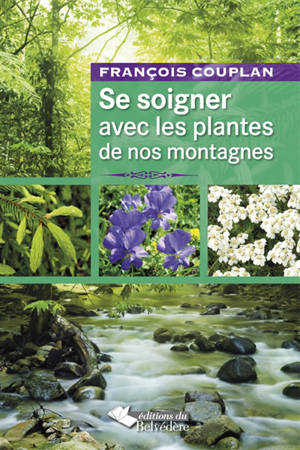 Se soigner avec les plantes de nos montagnes - François Couplan