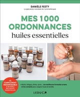 Mes 1.000 ordonnances huiles essentielles : abcès, fatigue, stress, zona... : les meilleures formules Aroma et les conseils pour soigner toute la famille - Danièle Festy