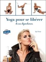 Yoga pour se libérer de ses dépendances - Kym Thiriot