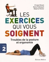Les exercices qui vous soignent. Vol. 2. Troubles de la posture et ergonomie - Jean Drouin