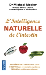 L'intelligence naturelle de l'intestin : se libérer de l'addiction au sucre, booster son système immunitaire, perdre du poids naturellement - Michael Mosley