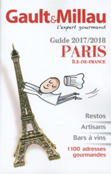 Paris, Ile-de-France, guide 2017-2018 : restos, artisans, bars à vins : 1.100 adresses gourmandes - Gault & Millau