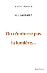 On n'enterre pas la lumière... - Guy Lauraire