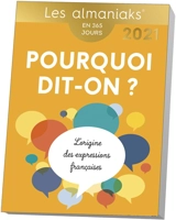 Pourquoi dit-on ? : l'origine des expressions françaises : en 365 jours, 2021 - Delphine Gaston