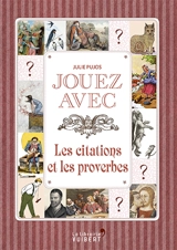 Jouez avec les citations et les proverbes - Julie Pujos