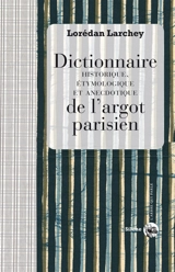Dictionnaire historique, étymologique et anecdotique de l'argot parisien - Lorédan Larchey