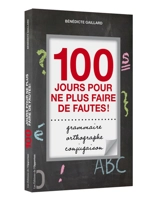 100 jours pour ne plus faire de fautes ! : grammaire, orthographe, conjugaison - Bénédicte Gaillard