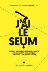 J'ai le seum : le guide indispensable pour les parents qui souhaitent communiquer avec leurs ados (et vice versa) - David Kuhn