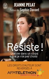 Résiste ! : une vie dans un corps que je n'ai pas choisi : témoignage - Jeanne Pelat