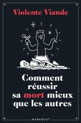 Comment réussir sa mort mieux que les autres - Violente viande