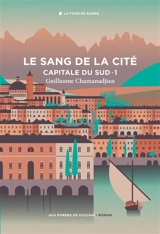 La tour de garde. Capitale du Sud. Vol. 1. Le sang de la cité - Guillaume Chamanadjian