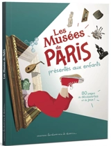 Les musées de Paris présentés aux enfants : 84 pages de découvertes et de jeux - Stéphanie Bioret