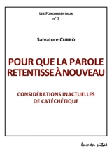 Pour que la parole retentisse à nouveau : considérations inactuelles de catéchétique - Salvatore Currò