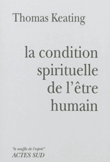 La condition spirituelle de l'être humain : contemplation et transformation - Thomas Keating