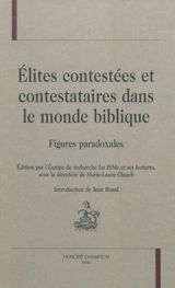 Elites contestées et contestataires dans le monde biblique : figures paradoxales