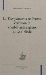 Le Theophrastus redivivus : érudition et combat antireligieux au XVIIe siècle - Hélène Bah-Ostrowiecki