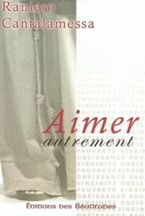 Aimer autrement - Raniero Cantalamessa
