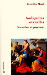 Ambiguïtés sexuelles : sexuation et psychose - Geneviève Morel