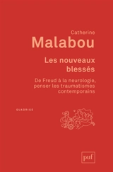 Les nouveaux blessés : de Freud à la neurologie, penser les traumatismes contemporains - Catherine Malabou