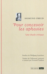 Pour concevoir les aphasies : une étude critique - Sigmund Freud