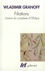 Filiations : l'avenir du complexe d'Oedipe - Wladimir Granoff
