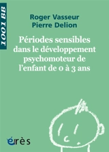 Périodes sensibles dans le développement moteur de l'enfant de 0 à 3 ans - Pierre Delion