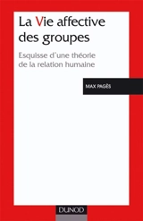 La vie affective des groupes : esquisse d'une théorie de la relation humaine - Max Pagès