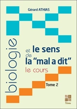 Biologie et le sens de la "mal a dit" : le cours. Vol. 2 - Gérard Athias