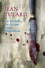 Le monde du crime sous Napoléon : 1799-1815 - Jean Tulard