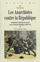 Les anarchistes contre la République, 1880 à 1914 : contribution à l'histoire des réseaux sous la Troisième République - Vivien Bouhey
