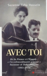 Avec toi : de la France à l'Egypte, un extraordinaire amour, Suzanne et Taha Hussein (1915-1973) - Suzanne Hussein