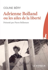 Adrienne Bolland ou Les ailes de la liberté - Coline Béry