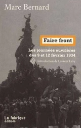 Faire front : les journées ouvrières des 9 et 12 février 1934 - Marc Bernard