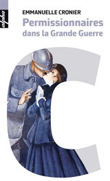 Permissionnaires dans la Grande Guerre - Emmanuelle Cronier