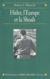 Hitler, l'Europe et la Shoah - Robert S. Wistrich