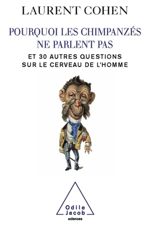 Pourquoi les chimpanzés ne parlent pas : et 30 autres questions sur le cerveau de l'homme - Laurent Cohen