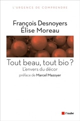 Tout beau, tout bio ? : l'envers du décor - François Desnoyers